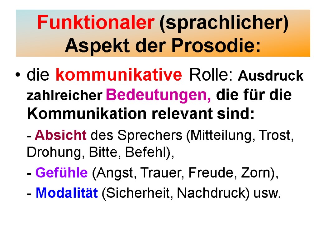 Funktionaler (sprachlicher) Aspekt der Prosodie: die kommunikative Rolle: Ausdruck zahlreicher Bedeutungen, die für die